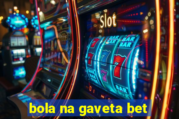 bola na gaveta bet